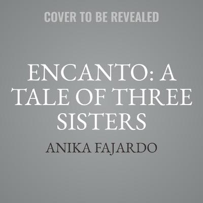 Book cover for Encanto: A Tale of Three Sisters