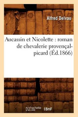 Cover of Aucassin Et Nicolette: Roman de Chevalerie Provençal-Picard (Éd.1866)