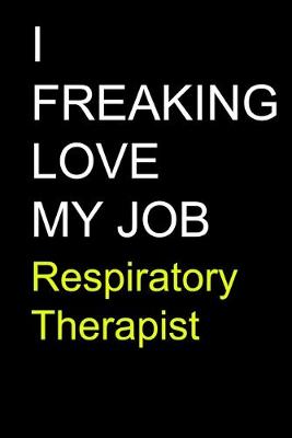 Book cover for I Freaking Love My Job Respiratory Therapist