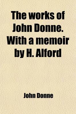 Book cover for The Works of John Donne. with a Memoir by H. Alford