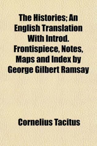 Cover of The Histories; An English Translation with Introd. Frontispiece, Notes, Maps and Index by George Gilbert Ramsay