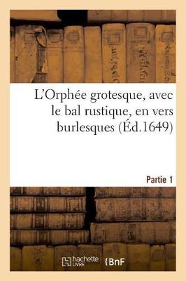 Book cover for L'Orphée Grotesque, Avec Le Bal Rustique, En Vers Burlesques. Partie 1