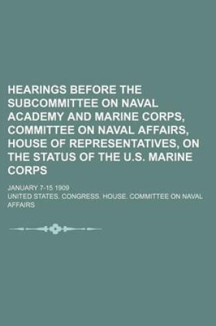 Cover of Hearings Before the Subcommittee on Naval Academy and Marine Corps, Committee on Naval Affairs, House of Representatives, on the Status of the U.S. Ma