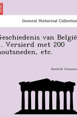Cover of Geschiedenis Van Belgie ... Versierd Met 200 Houtsneden, Etc.
