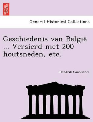 Book cover for Geschiedenis Van Belgie ... Versierd Met 200 Houtsneden, Etc.