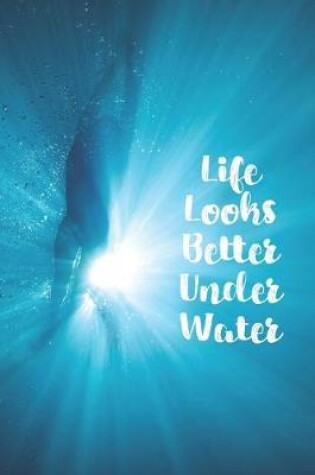 Cover of Life Looks Better Under Water