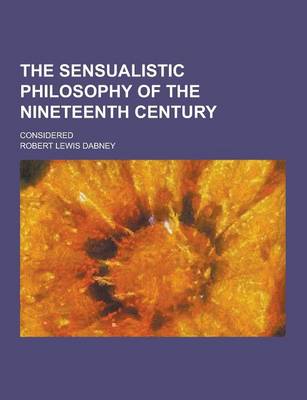 Book cover for The Sensualistic Philosophy of the Nineteenth Century; Considered