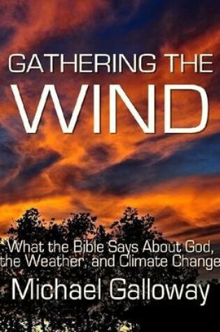 Cover of Gathering the Wind: What the Bible Says About God, the Weather, and Climate Change