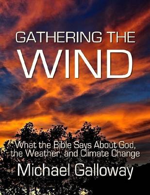 Book cover for Gathering the Wind: What the Bible Says About God, the Weather, and Climate Change