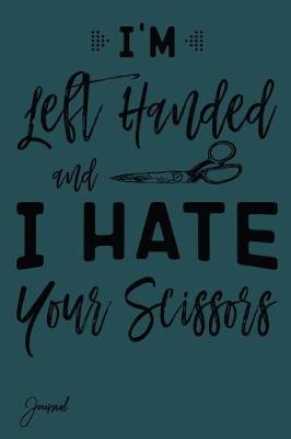 Book cover for I'm Left Handed and I Hate Your Scissors Journal