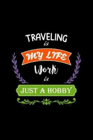 Cover of Traveling Is My Life Work Is Just a Hobby