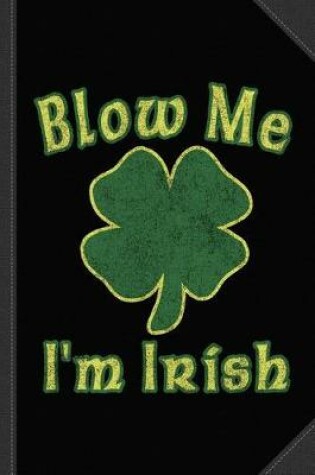 Cover of Blow Me I'm Irish Vintage Journal Notebook