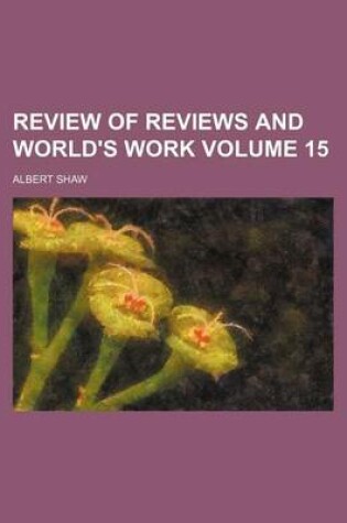 Cover of Review of Reviews and World's Work Volume 15
