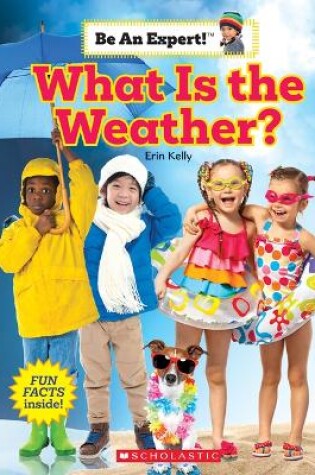 Cover of What Is the Weather? (Be an Expert!)
