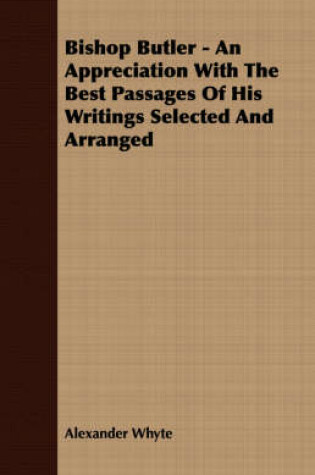 Cover of Bishop Butler - An Appreciation With The Best Passages Of His Writings Selected And Arranged