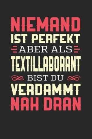 Cover of Niemand Ist Perfekt Aber ALS Textillaborant Bist Du Verdammt Nah Dran