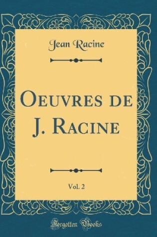 Cover of Oeuvres de J. Racine, Vol. 2 (Classic Reprint)