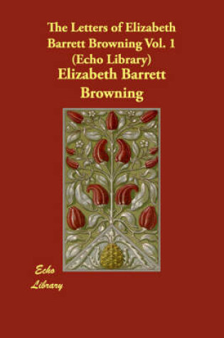 Cover of The Letters of Elizabeth Barrett Browning Vol. 1 (Echo Library)
