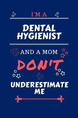 Book cover for I'm A Dental Hygienist And A Mom Don't Underestimate Me