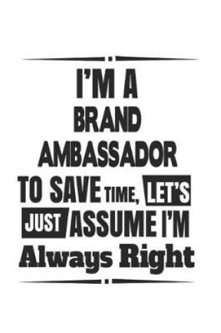 Cover of I'm A Brand Ambassador To Save Time, Let's Just Assume I'm Always Right