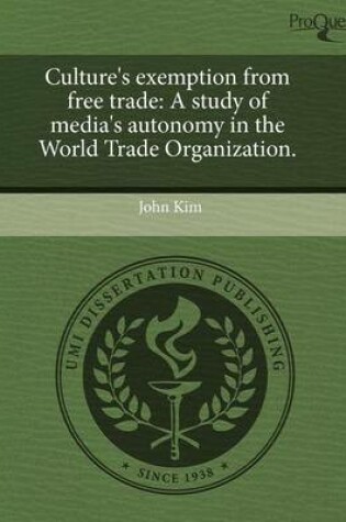 Cover of Culture's Exemption from Free Trade: A Study of Media's Autonomy in the World Trade Organization