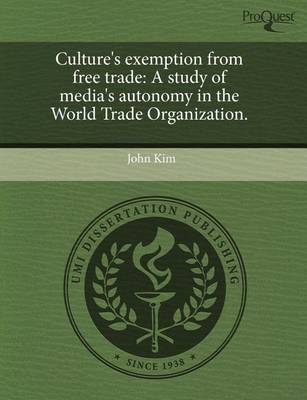 Book cover for Culture's Exemption from Free Trade: A Study of Media's Autonomy in the World Trade Organization