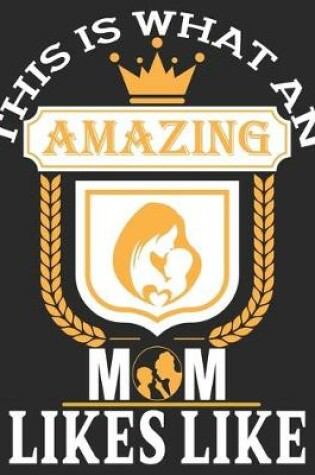 Cover of This Is What An Amazing Mom Likes Like