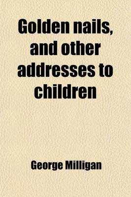 Book cover for Golden Nails; And Other Addresses to Children