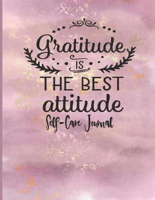 Book cover for Gratitude Is The Best Attitude - Self Care Journal