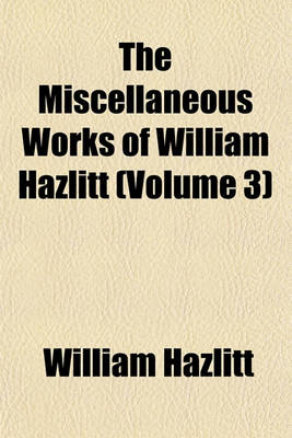 Book cover for The Miscellaneous Works of William Hazlitt (Volume 3)