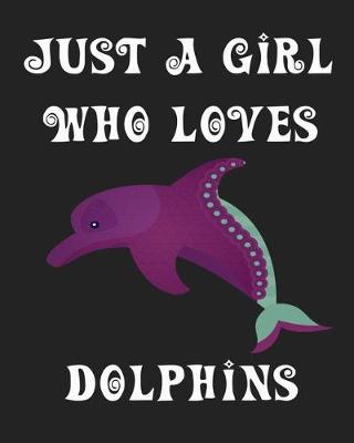 Book cover for Just A Girl Who Loves Dolphins