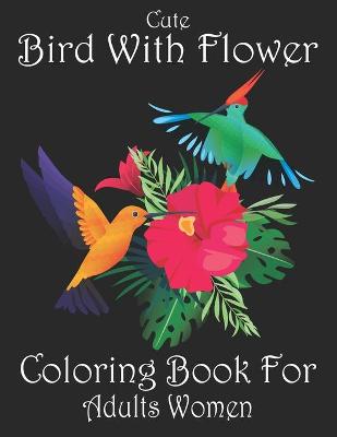 Book cover for Cute Bird With Flower Coloring Book For Adults Women