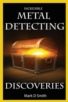 Book cover for Incredible Metal Detecting Discoveries