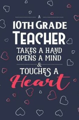 Cover of A 10th Grade Teacher Takes A Hand Opens A Mind & Touches A Heart