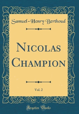 Book cover for Nicolas Champion, Vol. 2 (Classic Reprint)