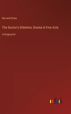 Book cover for The Doctor's Dilemma; Drama in Five Acts