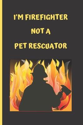 Book cover for I'm Firefighter Not a Pet Rescuator