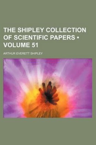 Cover of The Shipley Collection of Scientific Papers (Volume 51)