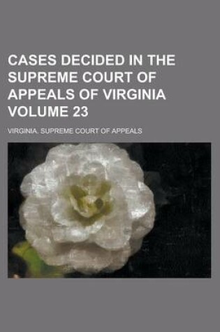 Cover of Cases Decided in the Supreme Court of Appeals of Virginia Volume 23