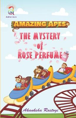 Book cover for Amazing Apes-The Mystery of Rose Perfume