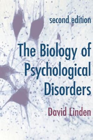 Cover of The Biology of Psychological Disorders