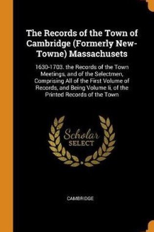 Cover of The Records of the Town of Cambridge (Formerly New-Towne) Massachusets