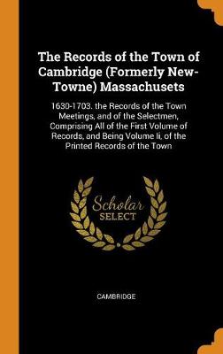 Book cover for The Records of the Town of Cambridge (Formerly New-Towne) Massachusets