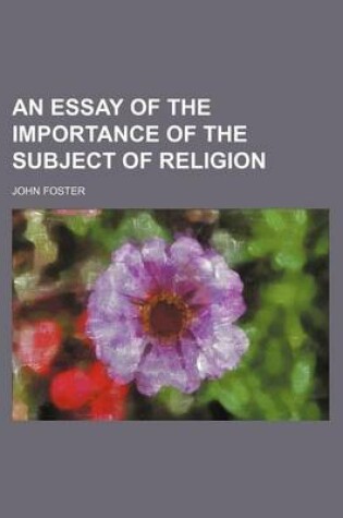 Cover of An Essay of the Importance of the Subject of Religion