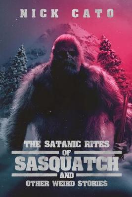 Book cover for The Satanic Rites of Sasquatch and Other Weird Stories