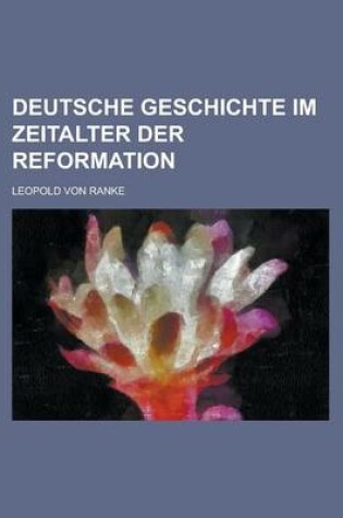 Cover of Deutsche Geschichte Im Zeitalter Der Reformation
