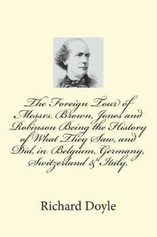 Cover of The Foreign Tour of Messrs. Brown, Jones and Robinson Being the History of What They Saw, and Did, in Belgium, Germany, Switzerland & Italy.
