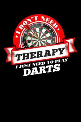 Book cover for I Don't Need Therapy Just Need To Play Darts