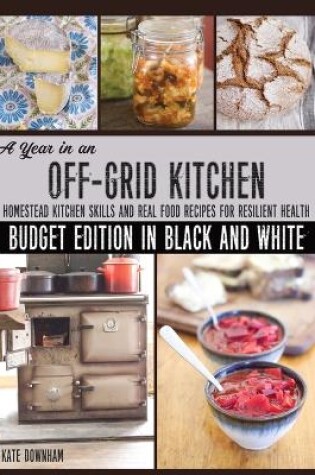 Cover of A Year in an Off-Grid Kitchen (Budget Edition in Black and White)