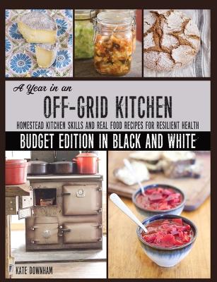 Book cover for A Year in an Off-Grid Kitchen (Budget Edition in Black and White)